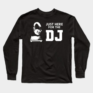 DJ - Just here for the DJ Long Sleeve T-Shirt